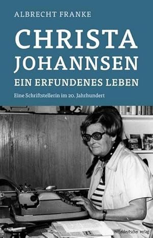 Bild des Verkufers fr Christa Johannsen - ein erfundenes Leben : Ein Schriftstellerinnenleben im 20. Jahrhundert zum Verkauf von AHA-BUCH GmbH