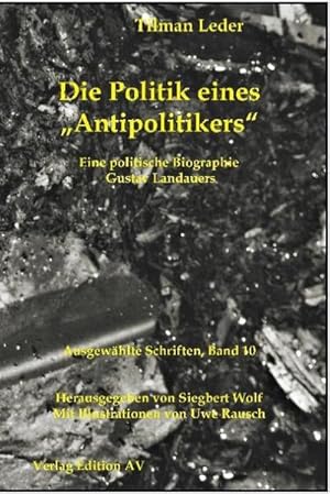 Seller image for Die Politik eines "Antipolitikers" : Eine politische Biographie Gustav Landauers, Band 10 for sale by AHA-BUCH GmbH