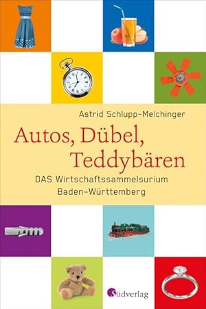 Seller image for Autos, Dbel, Teddybren : DAS Wirtschaftssammelsurium Baden-Wrttemberg for sale by AHA-BUCH GmbH