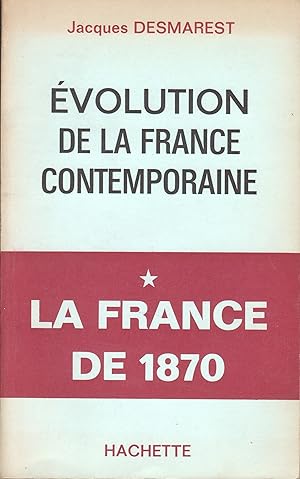 Evolution de la France contemporaine. * La France de 1870.