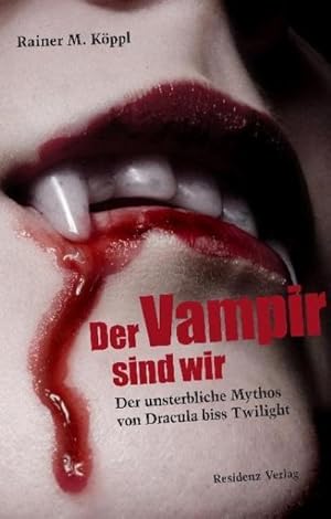 Seller image for Der Vampir sind wir : Der unsterbliche Mythos von Dracula biss Twilight for sale by AHA-BUCH GmbH