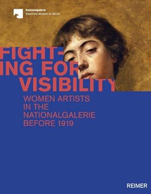 Bild des Verkufers fr Fighting for Visibility : Woman Artists in the Nationalgalerie before 1919. Katalog zur Ausstellung in der Alten Nationalagalerie Berlin, 2019/2020 zum Verkauf von AHA-BUCH GmbH