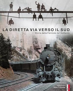 Seller image for La diretta via verso il sud : Storia della Ferrovia del Gottard for sale by AHA-BUCH GmbH