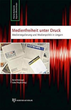 Seller image for Medienfreiheit unter Druck : Medienregulierung und Medienpolitik in Ungarn for sale by AHA-BUCH GmbH