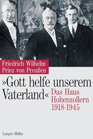 Image du vendeur pour "Gott helfe unserem Vaterland" : Das Haus Hohenzollern 1918-1945 mis en vente par AHA-BUCH GmbH