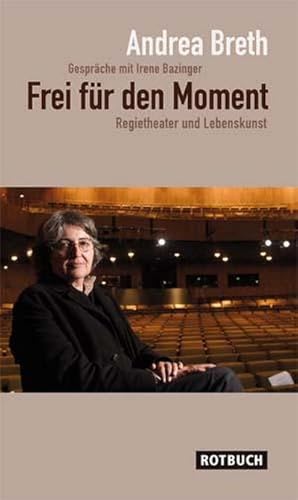 Bild des Verkufers fr Frei fr den Moment : Regietheater und Lebenskunst. Gesprche mit Irene Bazinger zum Verkauf von AHA-BUCH GmbH