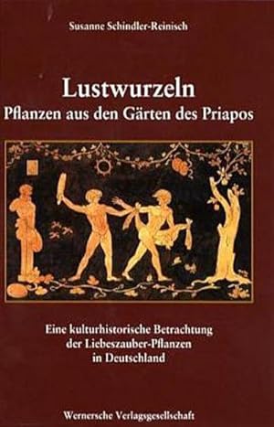 Bild des Verkufers fr Lustwurzeln. Pflanzen aus den Grten des Priapos : Eine kulturhistorische Betrachtung der Liebeszauber-Pflanzen in Deutschland zum Verkauf von AHA-BUCH GmbH