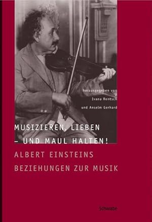 Seller image for Musizieren, Lieben - und Maulhalten! : Albert Einsteins Beziehungen zur Musik for sale by AHA-BUCH GmbH