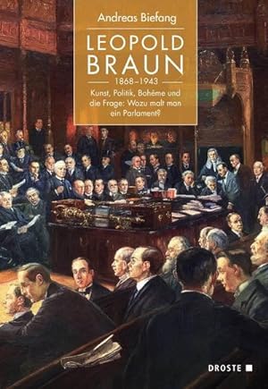 Bild des Verkufers fr Leopold Braun (1868-1943) : Kunst, Politik, Bohme und die Frage: Wozu malt man ein Parlament? zum Verkauf von AHA-BUCH GmbH