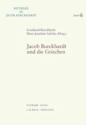 Bild des Verkufers fr Jacob Burckhardt und die Griechen : Vortrge einer Internationalen Fachkonferenz in Freiburg i. Br., 1.-5. September 2004. Mit Beitr. in engl. u. franzs. Sprache zum Verkauf von AHA-BUCH GmbH