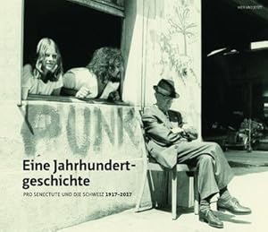 Bild des Verkufers fr Eine Jahrhundertgeschichte : Pro Senectute und die Schweiz 1917-2017 zum Verkauf von AHA-BUCH GmbH