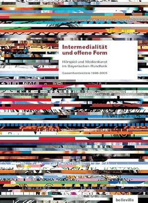 Bild des Verkufers fr Intermedialitt und offene Form : Hrspiel und Medienkunst im Bayerischen Rundfunk. Gesamtverzeichnis 1996-2005. Gesamtverzeichnis 1996-2005 zum Verkauf von AHA-BUCH GmbH