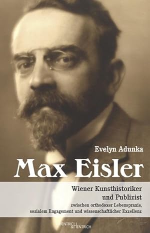 Bild des Verkufers fr Max Eisler : Wiener Kunsthistoriker und Publizist zwischen orthodoxer Lebenspraxis, sozialem Engagement und wissenschaftlicher Exzellenz zum Verkauf von AHA-BUCH GmbH