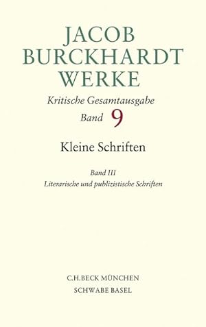 Bild des Verkufers fr Jacob Burckhardt Werke Bd. 9: Kleine Schriften III. Bd.3 : Literarische und publizistische Schriften zum Verkauf von AHA-BUCH GmbH