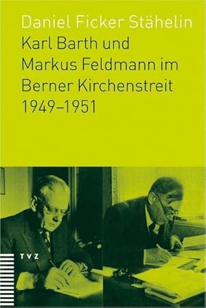 Bild des Verkufers fr Karl Barth und Markus Feldmann im Berner Kirchenstreit 1949-1951 zum Verkauf von AHA-BUCH GmbH