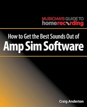 Bild des Verkufers fr How to Get the Best Sounds Out of Amp Sim Software zum Verkauf von AHA-BUCH GmbH