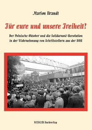 Bild des Verkufers fr Fr eure und unsere Freiheit?: Der polnische Oktober und die Solidarnosc-Revolution in der Wahrnehmung von Schriftstellern aus der DDR zum Verkauf von AHA-BUCH GmbH