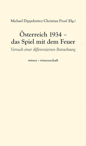 Seller image for sterreich 1934 - das Spiel mit dem Feuer : Versuch einer differenzierten Betrachtung for sale by AHA-BUCH GmbH