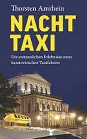 Imagen del vendedor de NachtTaxi : Die erstaunlichen Erlebnisse eines hannoverschen Taxifahrers a la venta por Smartbuy
