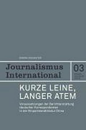 Bild des Verkufers fr Kurze Leine, langer Atem : Voraussetzungen der Berichterstattung deutscher Korrespondenten in der Einparteiendiktatur China zum Verkauf von AHA-BUCH GmbH