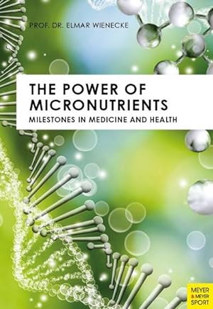 Bild des Verkufers fr The Power of Micronutrients: Milestones in Medicine and Health zum Verkauf von AHA-BUCH GmbH