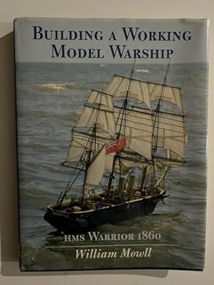 Bild des Verkufers fr Building a Working Model Warship: Hms Warrior 1860 zum Verkauf von Liberty Book Store ABAA FABA IOBA