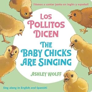 Bild des Verkufers fr The Baby Chicks Are Singing/Los Pollitos Dicen : Sing Along in English and Spanish!/Vamos a Cantar Junto en Ingles y Espanol! zum Verkauf von Smartbuy