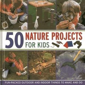 Bild des Verkufers fr 50 Nature Projects for Kids : Fun-packed Outdoor and Indoor Things to Do and Make zum Verkauf von Smartbuy