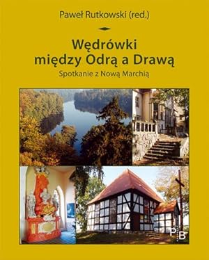 Seller image for Wedrwki miedzy Odra a Drawa : Spotkanie z Nowej Marchia, Potsdamer Bibliothek stliches Europa - Kulturreisen for sale by Smartbuy