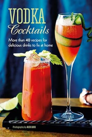 Bild des Verkufers fr Vodka Cocktails : More Than 40 Recipes for Delicious Drinks to Fix at Home zum Verkauf von Smartbuy