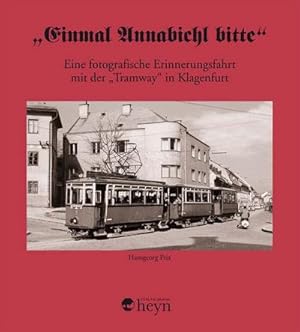 Image du vendeur pour Einmal Annabichl bitte" : Eine fotografische Erinnerungsfahrt mit der "Tramway" in Klagenfurt mis en vente par Smartbuy