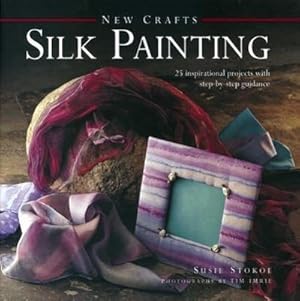 Bild des Verkufers fr New Crafts: Silk Painting : 25 Inspirational Projects with Step-by-step Guidance zum Verkauf von Smartbuy