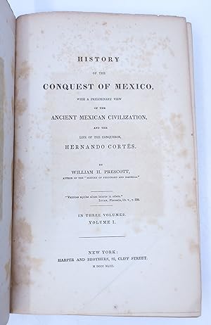 History of the Conquest of Mexico, with a Preliminary View of the Ancient Mexican Civilization, a...