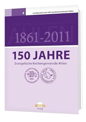 Bild des Verkufers fr 150 Jahre Evangelische Kirchengemeinde Ahlen : 1861 bis 2011 zum Verkauf von Smartbuy