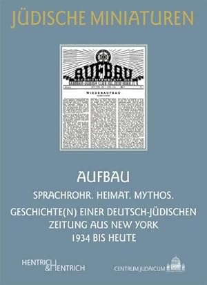 Bild des Verkufers fr AUFBAU : Sprachrohr. Heimat. Mythos. Geschichte(n) einer deutsch-jdischen Zeitung aus New York 1934 bis heute zum Verkauf von Smartbuy