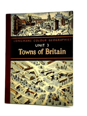 Bild des Verkufers fr Longmans Colour Geographies Series Unit 3 Towns of Britain zum Verkauf von World of Rare Books