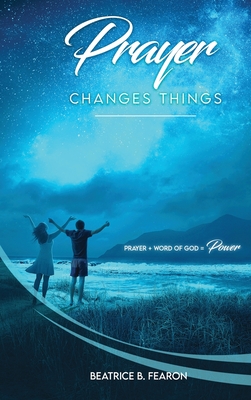 Seller image for Prayer Changes Things: Prayer + Word of God = Power (Hardback or Cased Book) for sale by BargainBookStores