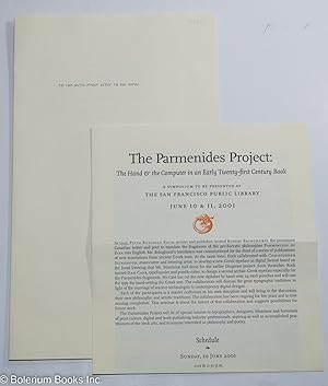 Bild des Verkufers fr The Parmenides Project: The Hand & the Computer in an Early Twenty-first Century Book. A Symposium to be Presented at the San Francisco Public Library June 10 & 11, 2001 -[with]- an example of the "First Showing" of the look of it and the new translation. (Two items together) zum Verkauf von Bolerium Books Inc.