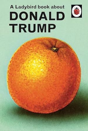 Bild des Verkufers fr A Ladybird Book About Donald Trump zum Verkauf von Smartbuy