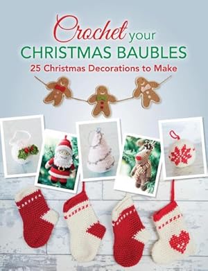 Bild des Verkufers fr Crochet Your Christmas Baubles : Over 25 Christmas Decorations to Make zum Verkauf von Smartbuy