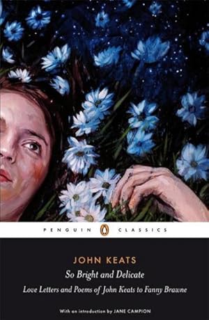 Bild des Verkufers fr So Bright and Delicate: Love Letters and Poems of John Keats to Fanny Brawne zum Verkauf von Smartbuy