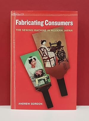 Fabricating Consumers: The Sewing Machine in Modern Japan