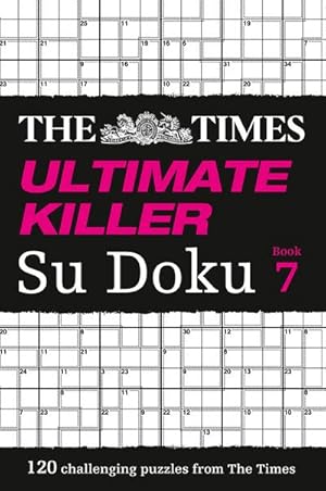 Bild des Verkufers fr The Times Ultimate Killer Su Doku Book 7 : 120 Challenging Puzzles from the Times zum Verkauf von Smartbuy