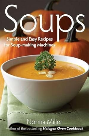 Bild des Verkufers fr Soups: Simple and Easy Recipes for Soup-making Machines zum Verkauf von Smartbuy