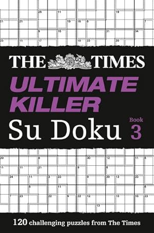 Bild des Verkufers fr The Times Ultimate Killer Su Doku Book 3 : 120 Challenging Puzzles from the Times zum Verkauf von Smartbuy