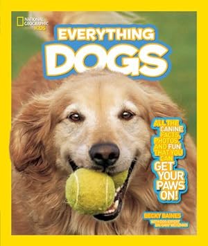 Image du vendeur pour Everything Dogs : All the Canine Facts, Photos, and Fun You Can Get Your Paws on! mis en vente par Smartbuy