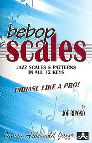 Bild des Verkufers fr Bebop Scales -- Jazz Scales & Patterns in All 12 Keys : Phrase Like a Pro! zum Verkauf von Smartbuy