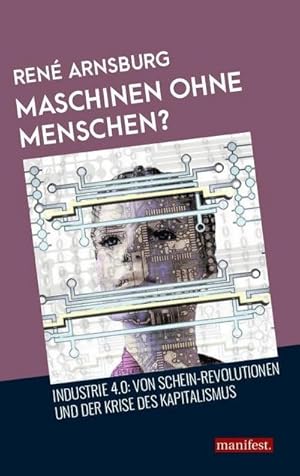 Seller image for Maschinen ohne Menschen? : Industrie 4.0: Von Schein-Revolutionen und der Krise des Kapitalismus for sale by Smartbuy