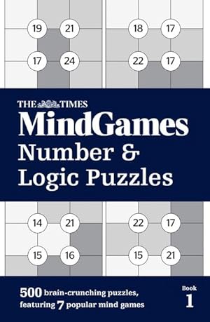 Bild des Verkufers fr The Times MindGames Number and Logic Puzzles Book 1 : 500 Brain-Crunching Puzzles, Featuring 7 Popular Mind Games zum Verkauf von Smartbuy