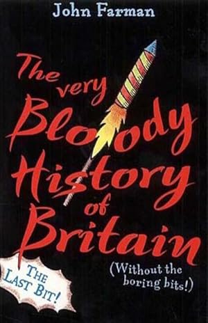Imagen del vendedor de The Very Bloody History Of Britain, 2 : The Last Bit! a la venta por Smartbuy